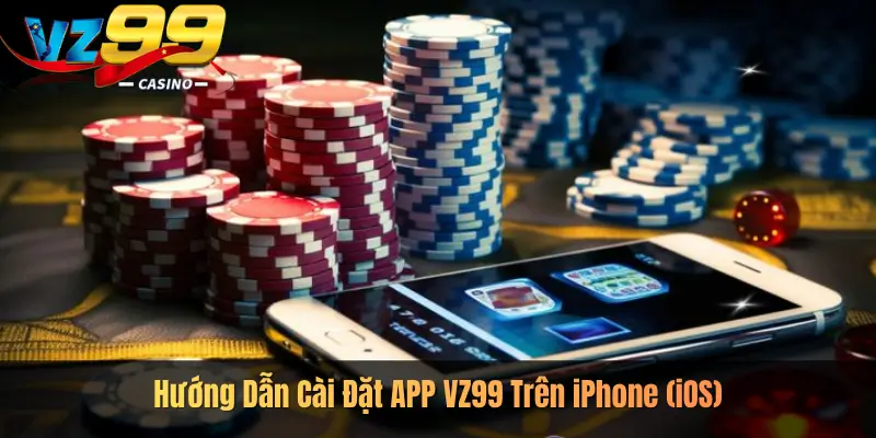 Hướng Dẫn Cài Đặt APP VZ99 Trên iPhone (iOS)