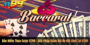 Bảo Hiểm Thua Cược VZ99 – Giải Pháp Giảm Rủi Ro Khi Chơi Tại VZ99
