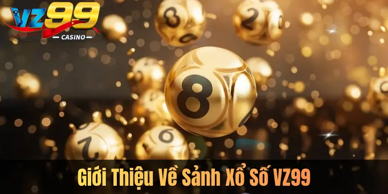 Giới Thiệu Về Sảnh Xổ Số VZ99