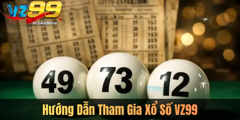 Hướng Dẫn Tham Gia Xổ Số VZ99
