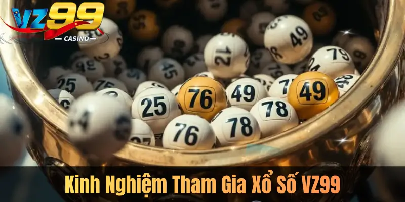Kinh Nghiệm Tham Gia Xổ Số VZ99
