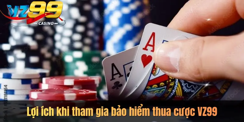 Lợi ích khi tham gia bảo hiểm thua cược VZ99