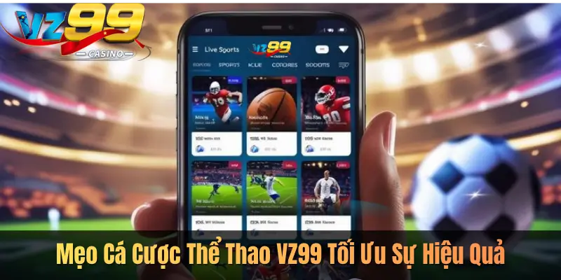 Mẹo Cá Cược Thể Thao VZ99 Tối Ưu Sự Hiệu Quả