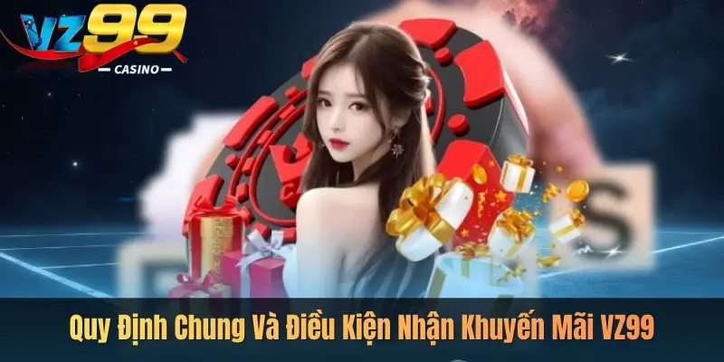 Quy Định Chung Và Điều Kiện Nhận Khuyến Mãi VZ99