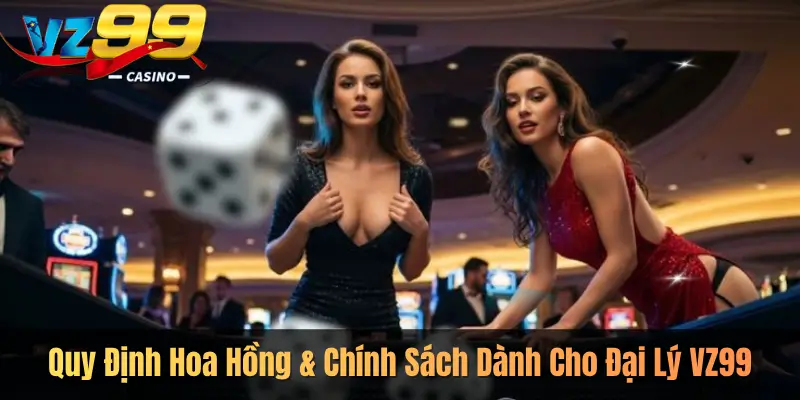 Quy Định Hoa Hồng & Chính Sách Dành Cho Đại Lý VZ99