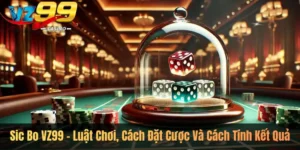 Sic Bo VZ99 – Luật Chơi, Cách Đặt Cược Và Cách Tính Kết Quả