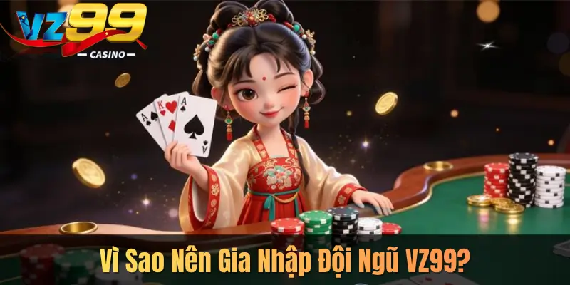 Vì Sao Nên Gia Nhập Đội Ngũ VZ99?